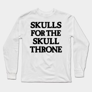 Skulls for the Skull Throne (dark) Long Sleeve T-Shirt